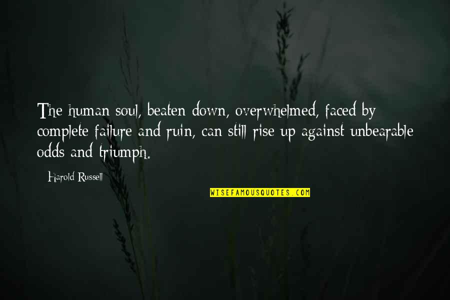 Can't Be Beaten Quotes By Harold Russell: The human soul, beaten down, overwhelmed, faced by Can't Be Beaten Quotes By Harold Russell: The human soul, beaten down, overwhelmed, faced by