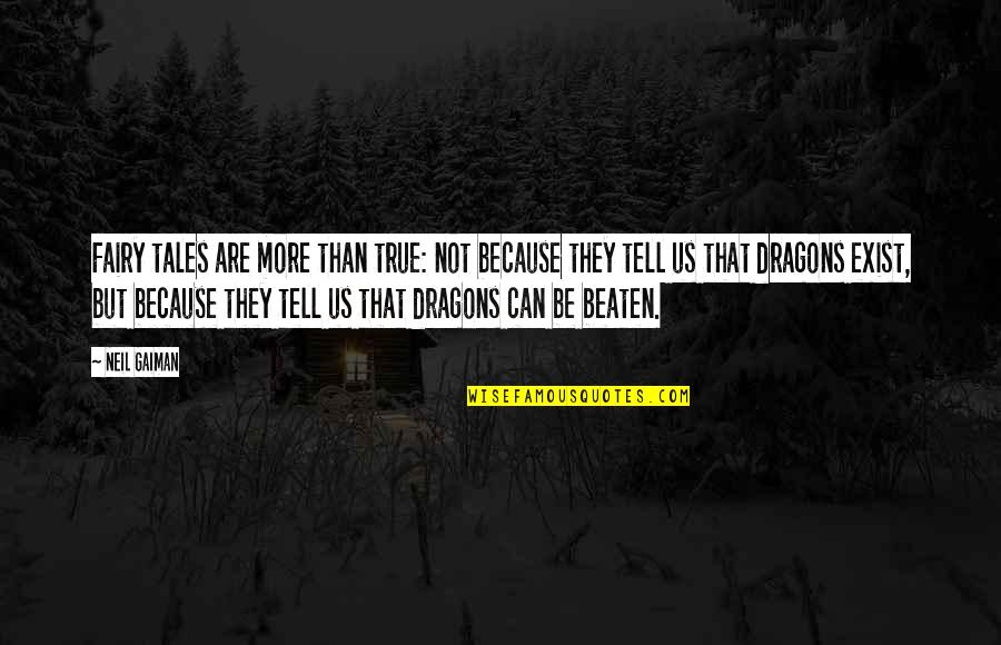 Can't Be Beaten Quotes By Neil Gaiman: Fairy tales are more than true: not because Can't Be Beaten Quotes By Neil Gaiman: Fairy tales are more than true: not because