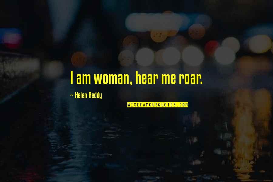 Can't Be Bothered With Anyone Quotes By Helen Reddy: I am woman, hear me roar.