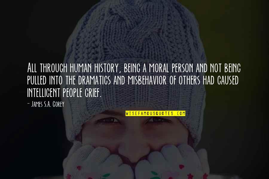 Cant Be Bothered With Me Quotes By James S.A. Corey: All through human history, being a moral person Cant Be Bothered With Me Quotes By James S.A. Corey: All through human history, being a moral person