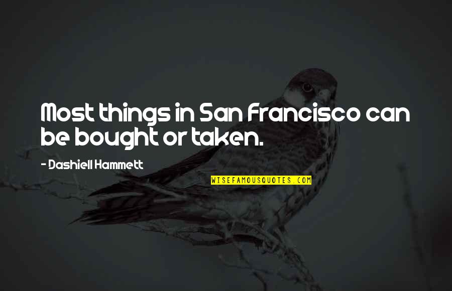 Can't Be Bought Quotes By Dashiell Hammett: Most things in San Francisco can be bought