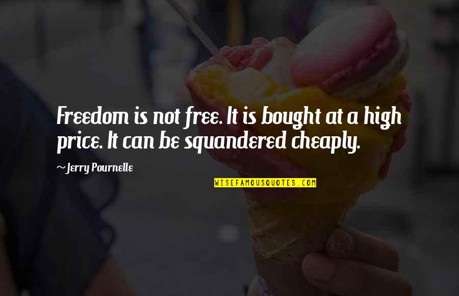 Can't Be Bought Quotes By Jerry Pournelle: Freedom is not free. It is bought at