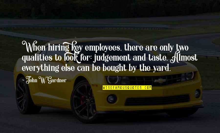 Can't Be Bought Quotes By John W. Gardner: When hiring key employees, there are only two