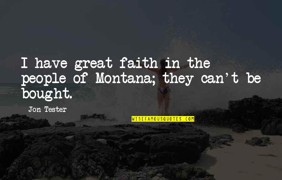 Can't Be Bought Quotes By Jon Tester: I have great faith in the people of