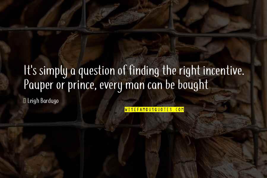 Can't Be Bought Quotes By Leigh Bardugo: It's simply a question of finding the right