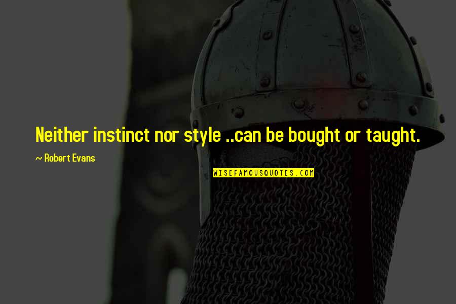 Can't Be Bought Quotes By Robert Evans: Neither instinct nor style ..can be bought or