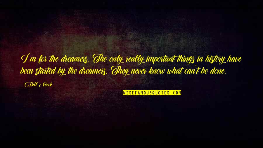 Can't Be Done Quotes By Bill Veeck: I'm for the dreamers. The only really important