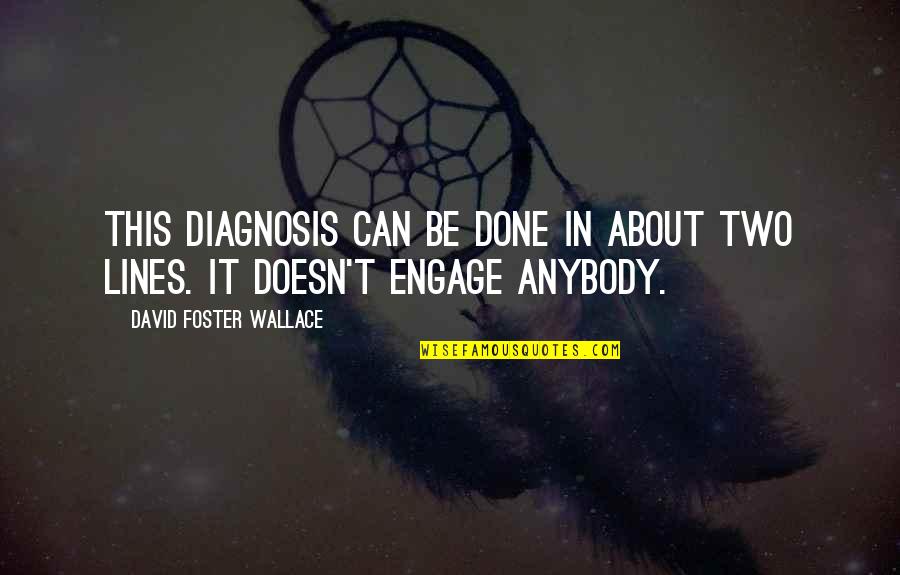 Can't Be Done Quotes By David Foster Wallace: This diagnosis can be done in about two