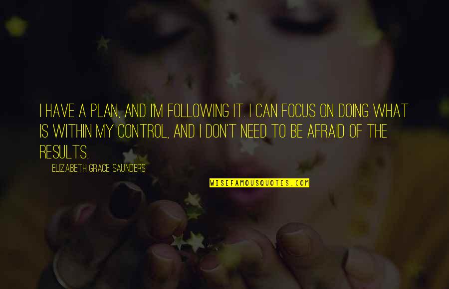 Can't Be Done Quotes By Elizabeth Grace Saunders: I have a plan, and I'm following it.