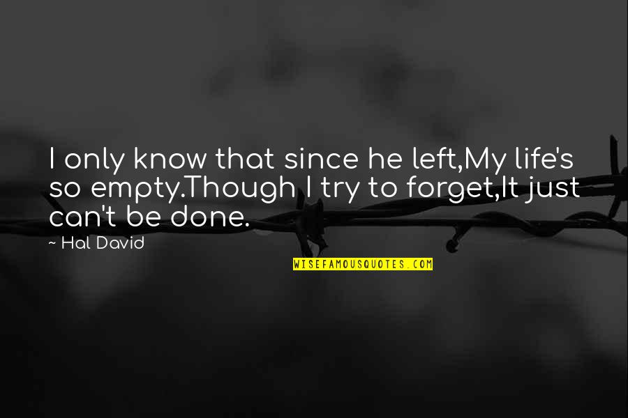 Can't Be Done Quotes By Hal David: I only know that since he left,My life's