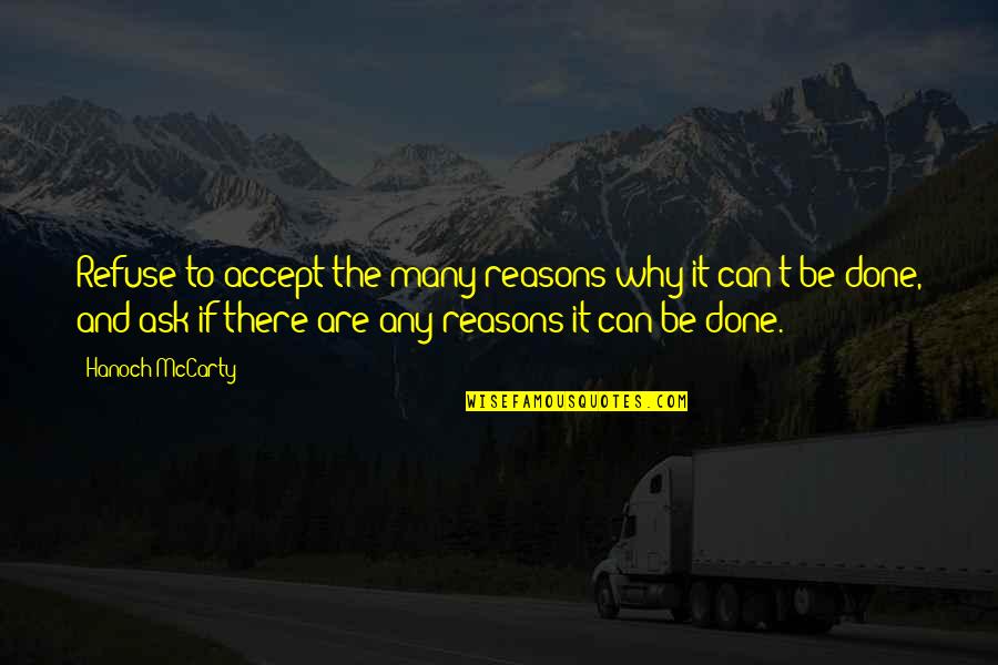 Can't Be Done Quotes By Hanoch McCarty: Refuse to accept the many reasons why it