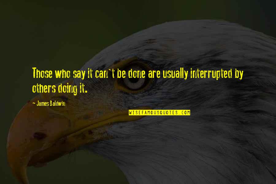 Can't Be Done Quotes By James Baldwin: Those who say it can't be done are