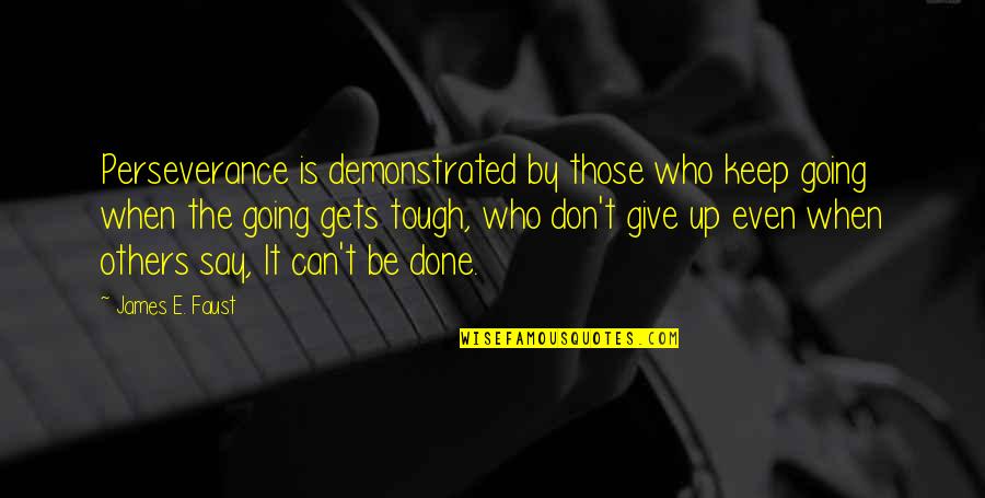 Can't Be Done Quotes By James E. Faust: Perseverance is demonstrated by those who keep going