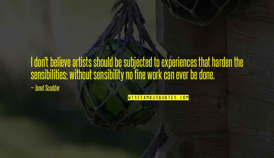 Can't Be Done Quotes By Janet Scudder: I don't believe artists should be subjected to