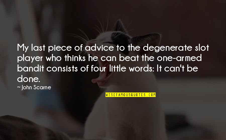 Can't Be Done Quotes By John Scarne: My last piece of advice to the degenerate