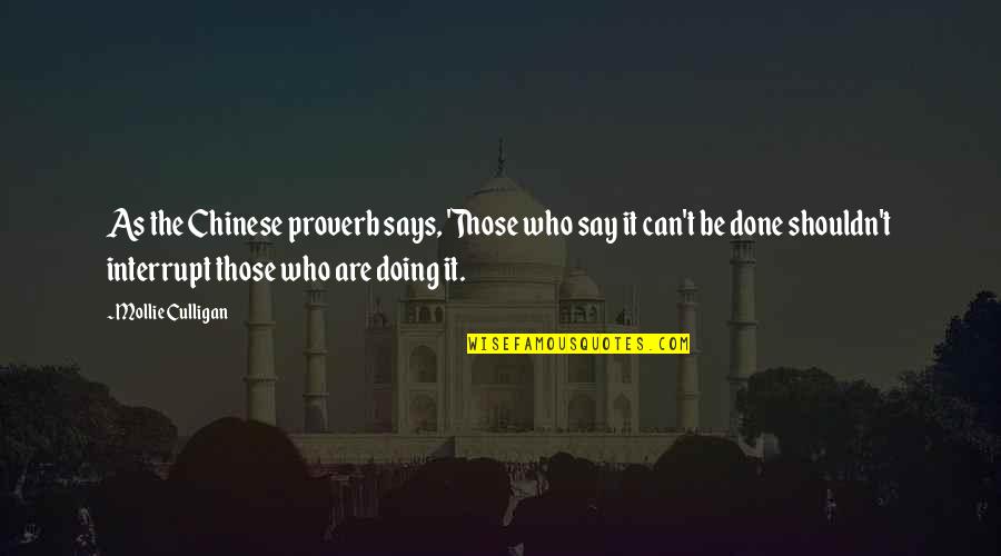 Can't Be Done Quotes By Mollie Culligan: As the Chinese proverb says, 'Those who say