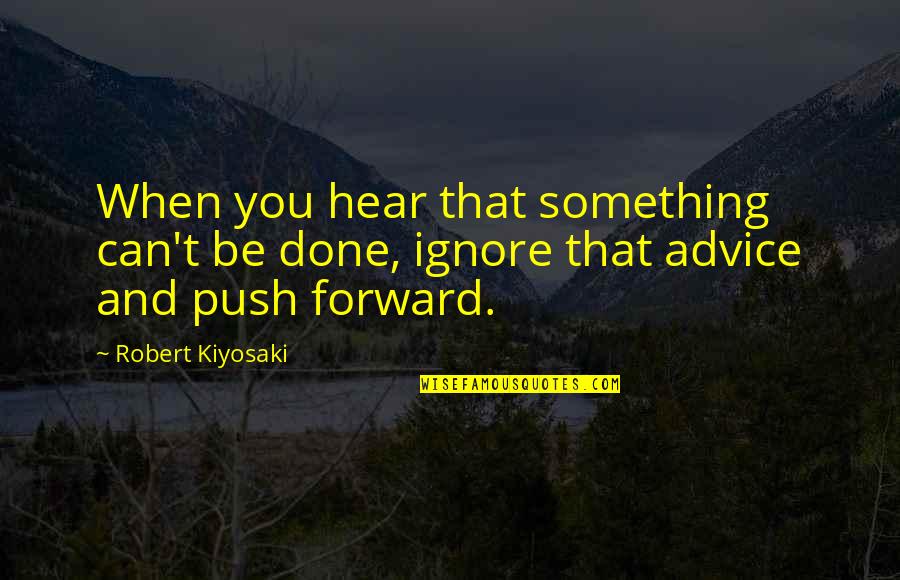 Can't Be Done Quotes By Robert Kiyosaki: When you hear that something can't be done,