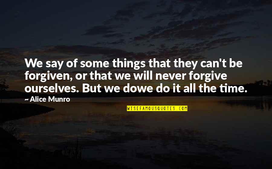 Can't Be Forgiven Quotes By Alice Munro: We say of some things that they can't