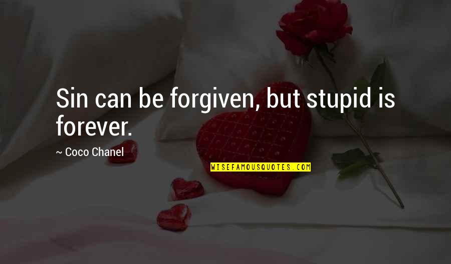 Can't Be Forgiven Quotes By Coco Chanel: Sin can be forgiven, but stupid is forever.