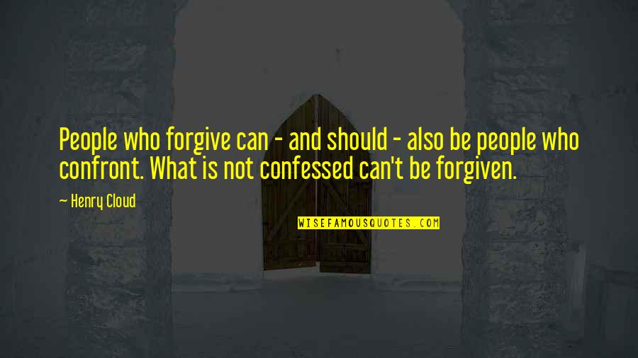 Can't Be Forgiven Quotes By Henry Cloud: People who forgive can - and should -