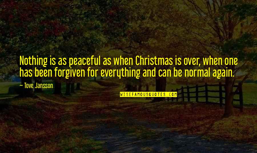 Can't Be Forgiven Quotes By Tove Jansson: Nothing is as peaceful as when Christmas is