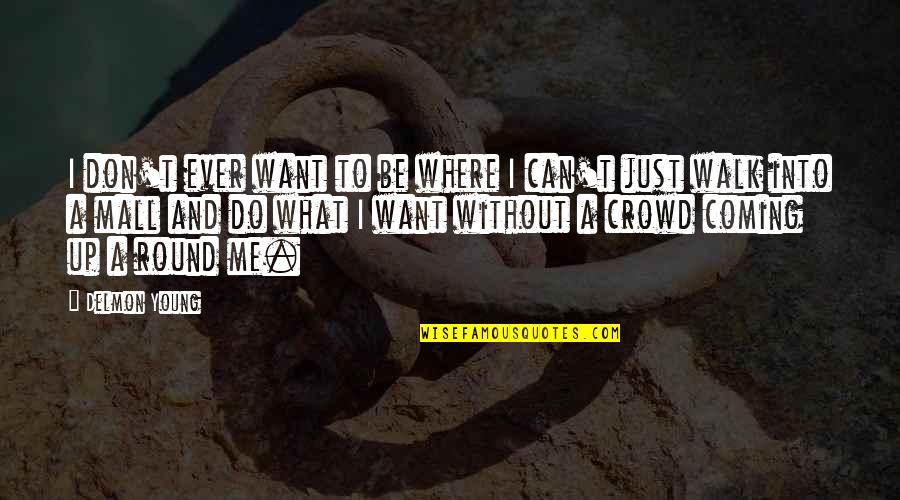 Can't Be Me Quotes By Delmon Young: I don't ever want to be where I