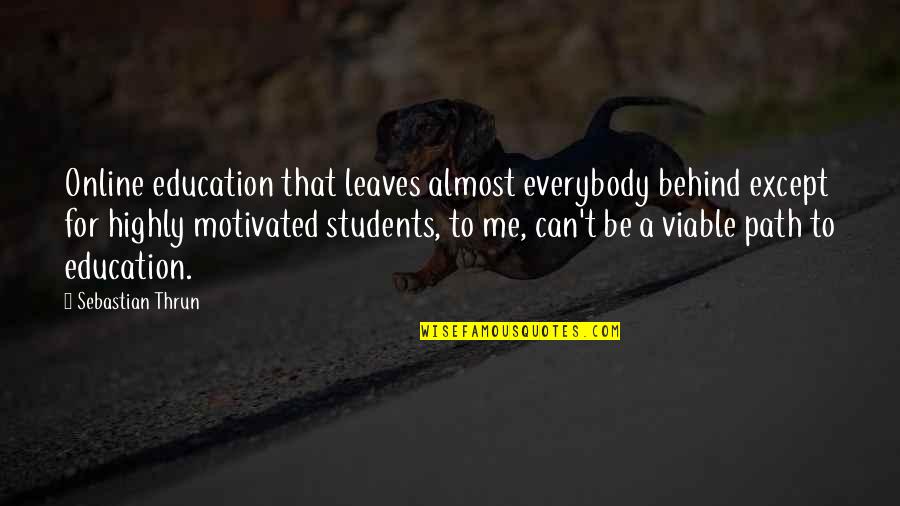 Can't Be Me Quotes By Sebastian Thrun: Online education that leaves almost everybody behind except