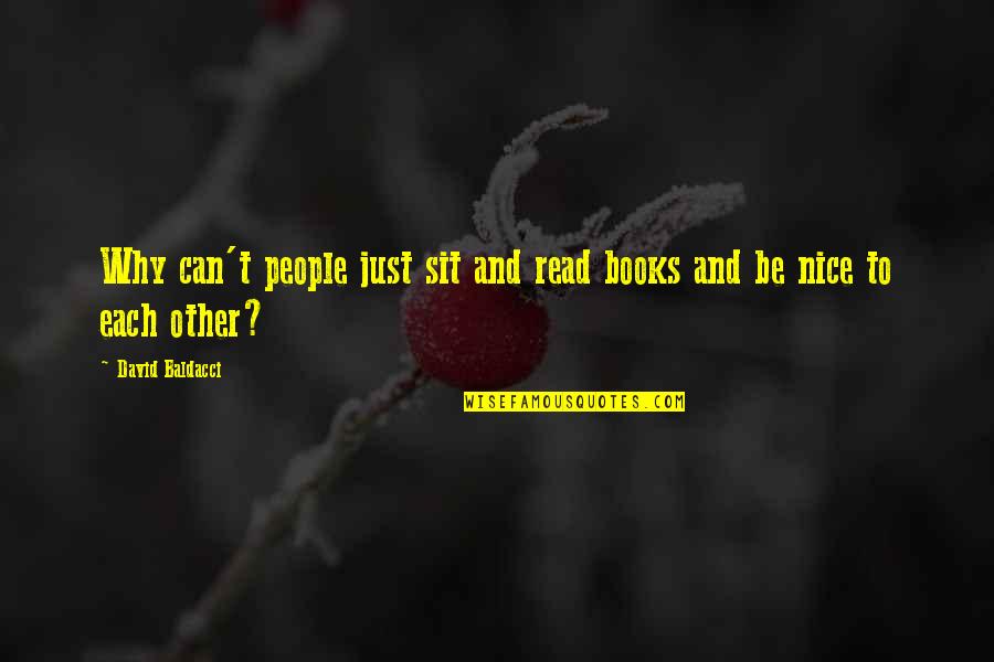 Can't Be Nice Quotes By David Baldacci: Why can't people just sit and read books