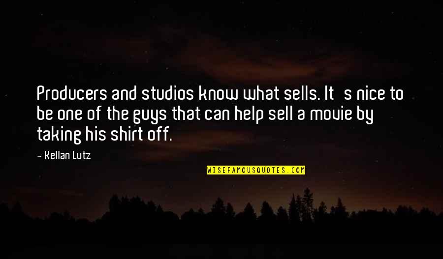 Can't Be Nice Quotes By Kellan Lutz: Producers and studios know what sells. It's nice