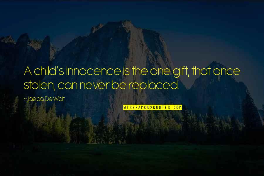 Can't Be Replaced Quotes By Jaeda DeWalt: A child's innocence is the one gift, that