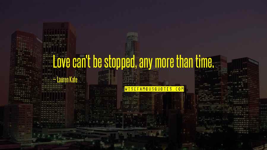 Can't Be Stopped Quotes By Lauren Kate: Love can't be stopped, any more than time.