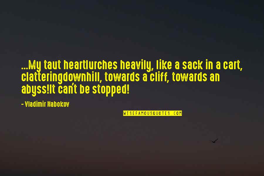 Can't Be Stopped Quotes By Vladimir Nabokov: ...My taut heartlurches heavily, like a sack in