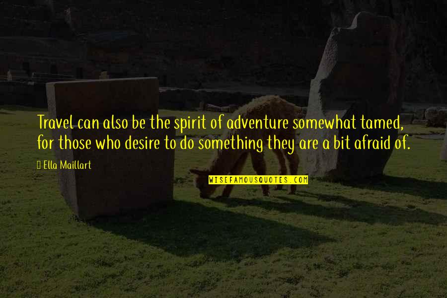 Can't Be Tamed Quotes By Ella Maillart: Travel can also be the spirit of adventure