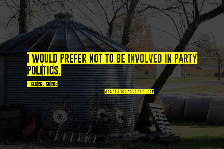 Can't Be Together Picture Quotes By George Soros: I would prefer not to be involved in