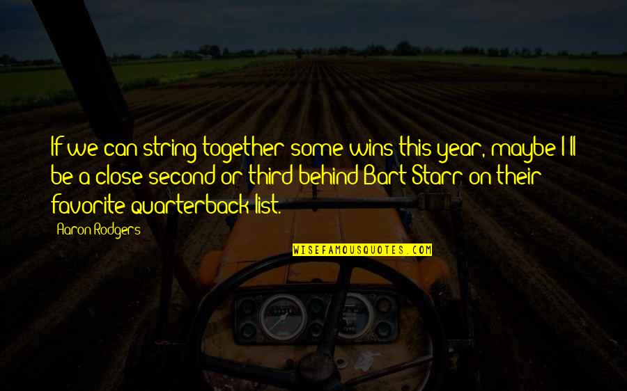 Can't Be Together Quotes By Aaron Rodgers: If we can string together some wins this