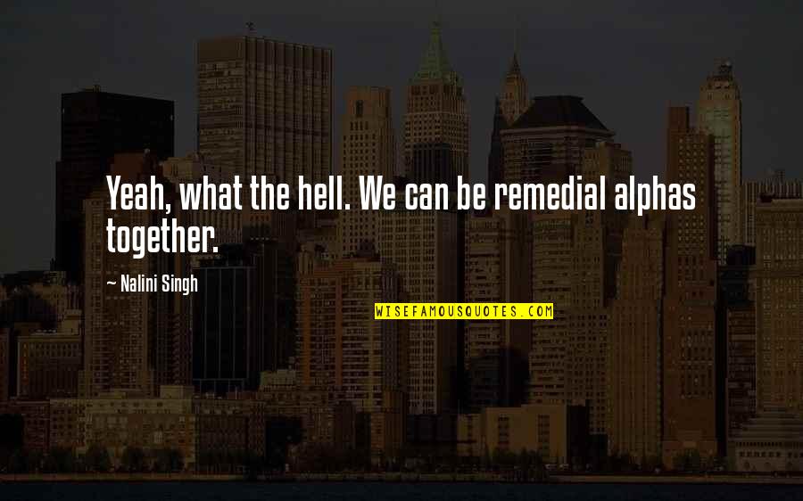 Can't Be Together Quotes By Nalini Singh: Yeah, what the hell. We can be remedial