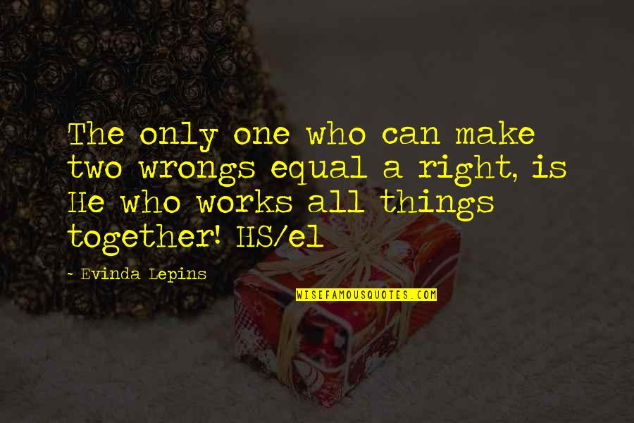 Can't Be Together Right Now Quotes By Evinda Lepins: The only one who can make two wrongs Can't Be Together Right Now Quotes By Evinda Lepins: The only one who can make two wrongs