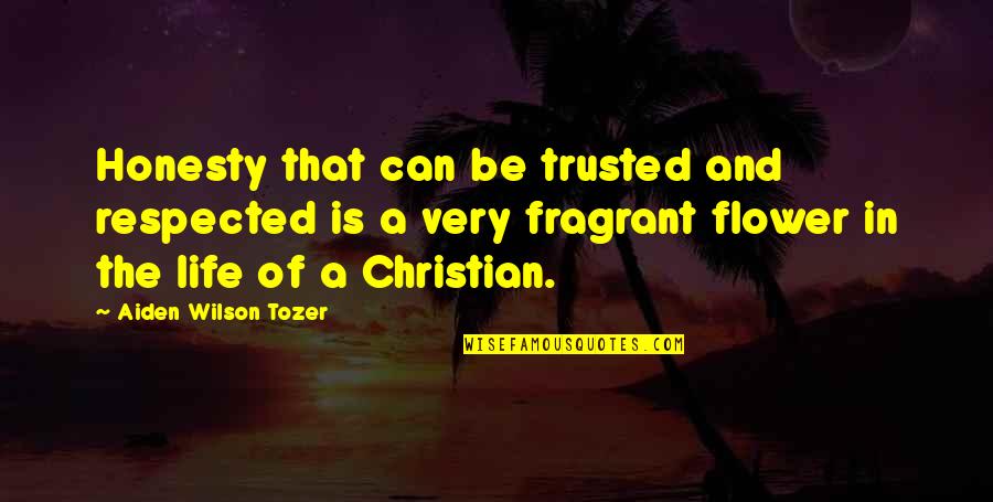Can't Be Trusted Quotes By Aiden Wilson Tozer: Honesty that can be trusted and respected is
