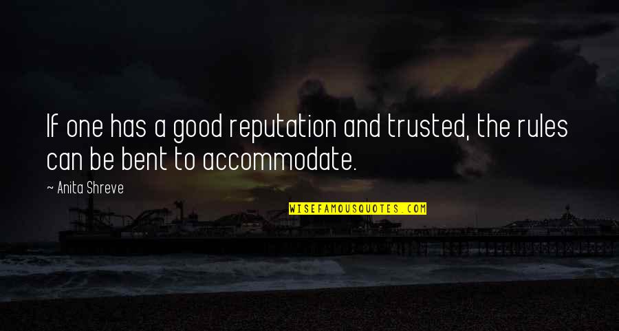 Can't Be Trusted Quotes By Anita Shreve: If one has a good reputation and trusted,