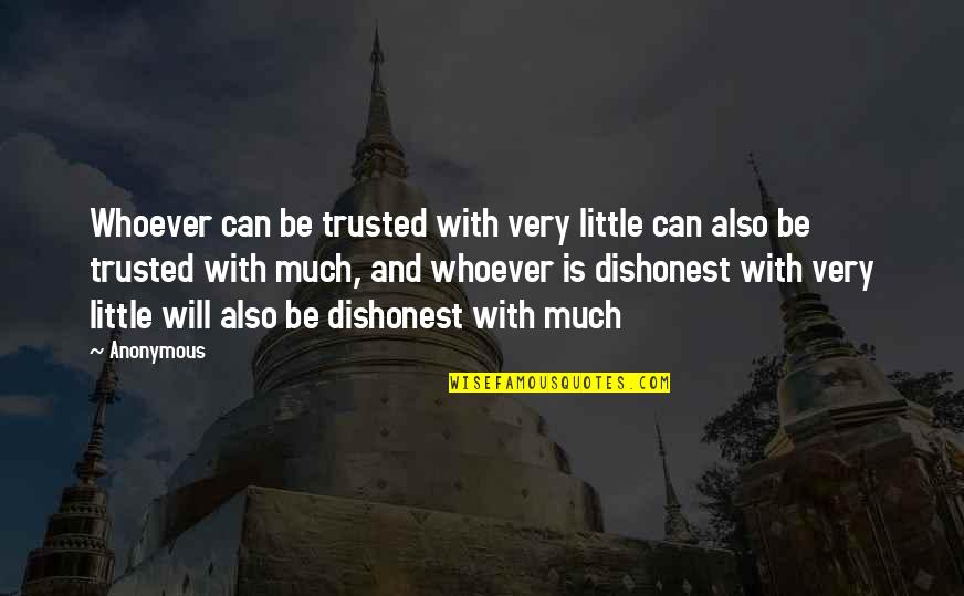 Can't Be Trusted Quotes By Anonymous: Whoever can be trusted with very little can