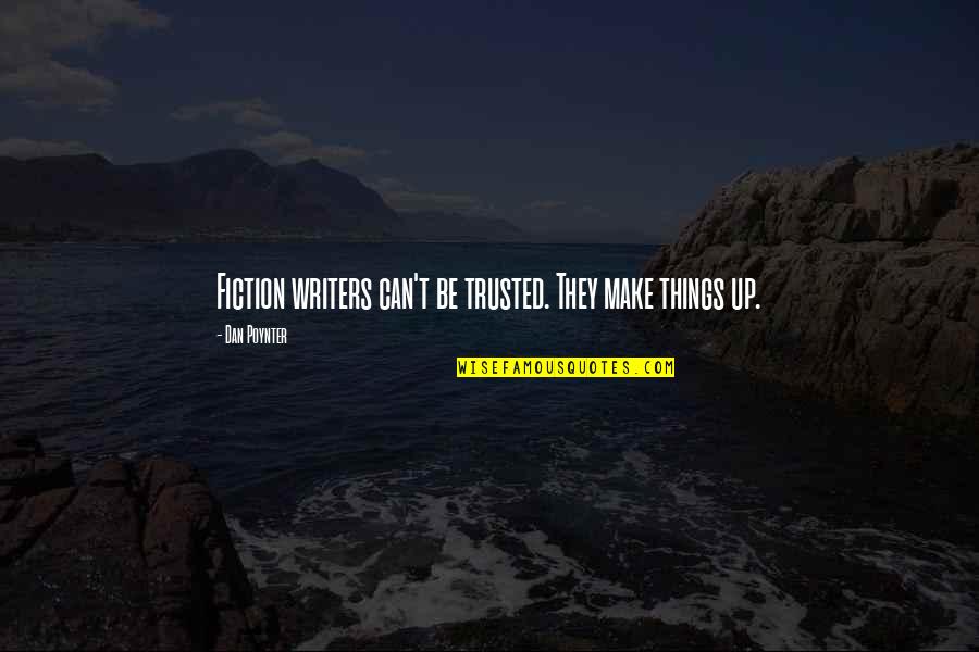 Can't Be Trusted Quotes By Dan Poynter: Fiction writers can't be trusted. They make things