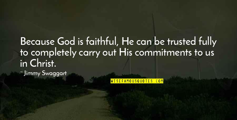 Can't Be Trusted Quotes By Jimmy Swaggart: Because God is faithful, He can be trusted