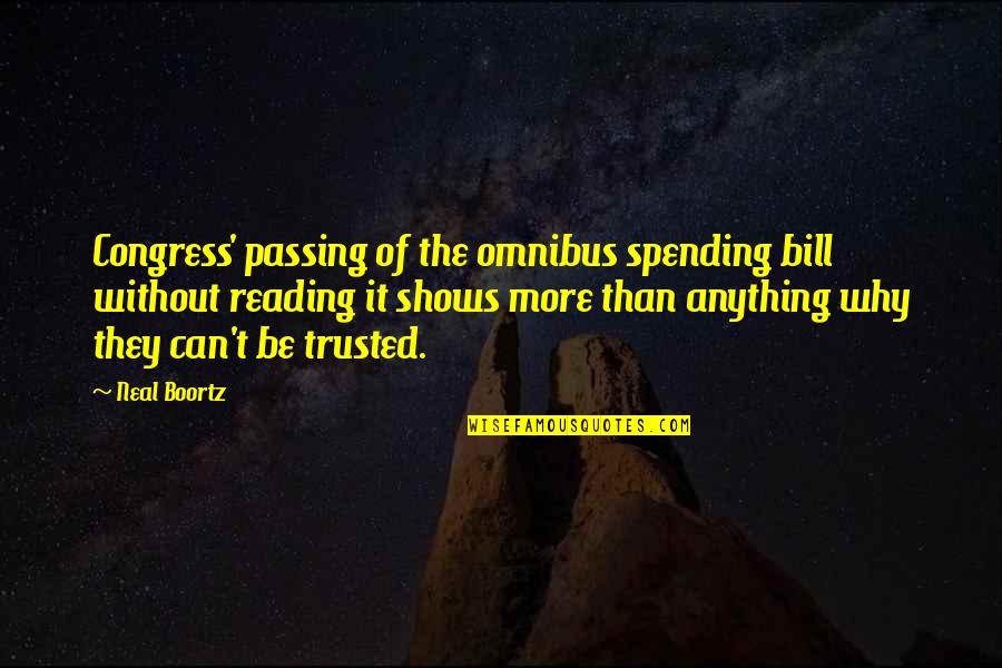 Can't Be Trusted Quotes By Neal Boortz: Congress' passing of the omnibus spending bill without