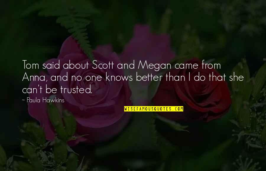 Can't Be Trusted Quotes By Paula Hawkins: Tom said about Scott and Megan came from