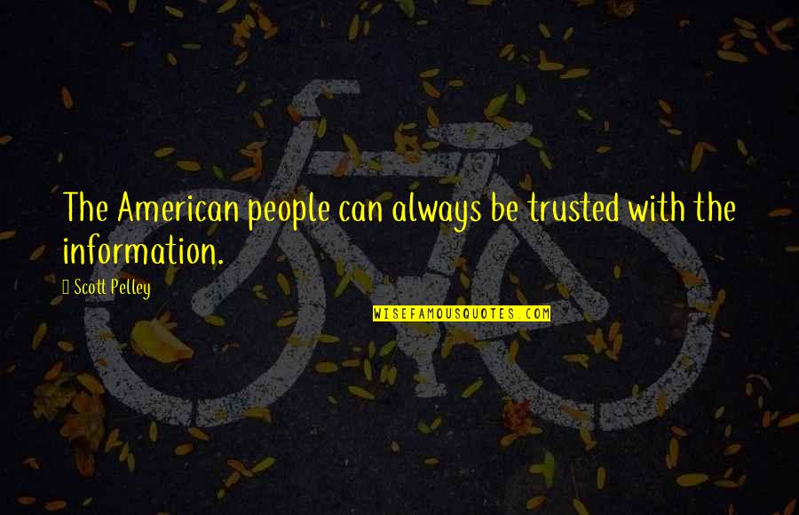 Can't Be Trusted Quotes By Scott Pelley: The American people can always be trusted with