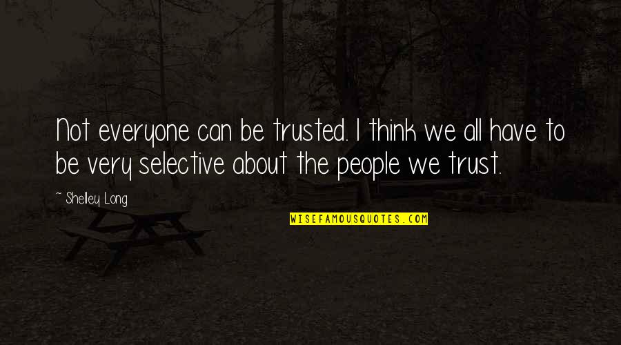 Can't Be Trusted Quotes By Shelley Long: Not everyone can be trusted. I think we