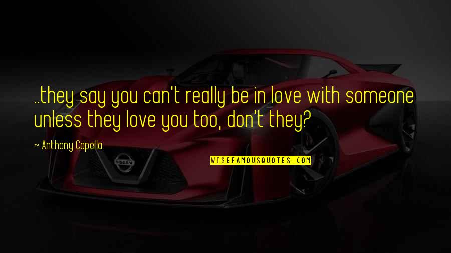 Can't Be With Someone You Love Quotes By Anthony Capella: ..they say you can't really be in love