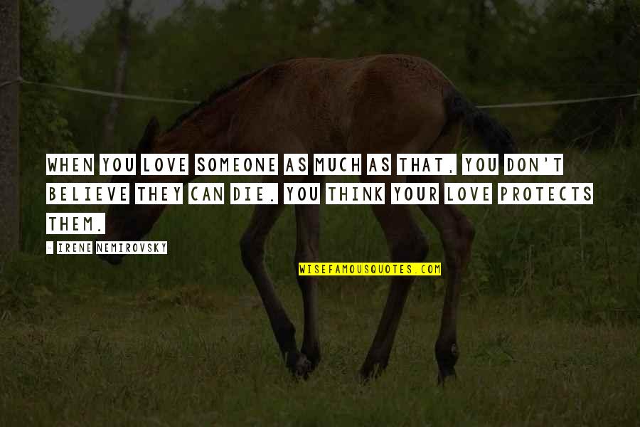 Can't Be With Someone You Love Quotes By Irene Nemirovsky: When you love someone as much as that,