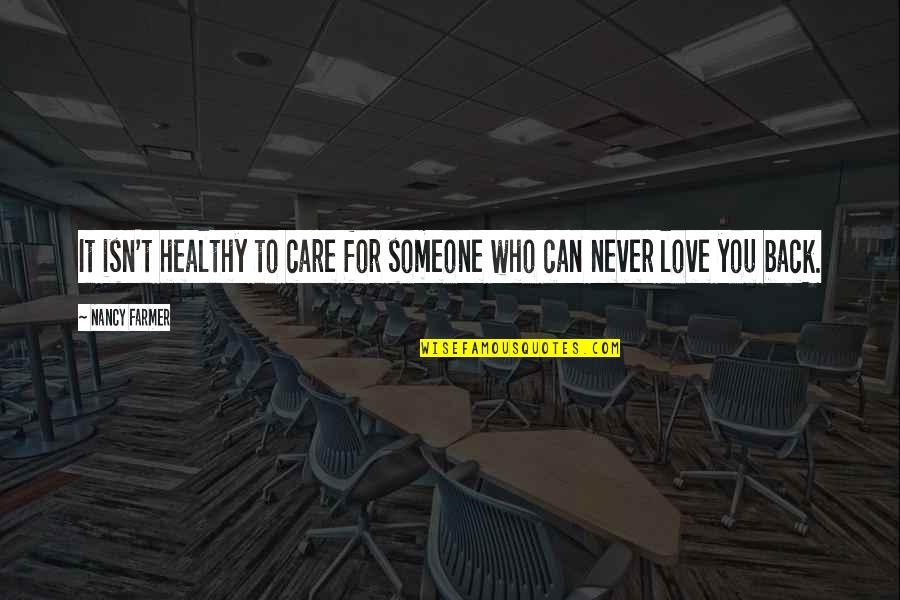 Can't Be With Someone You Love Quotes By Nancy Farmer: It isn't healthy to care for someone who
