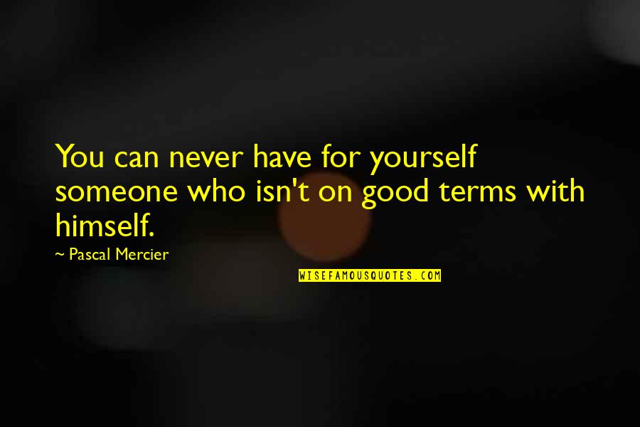Can't Be With Someone You Love Quotes By Pascal Mercier: You can never have for yourself someone who